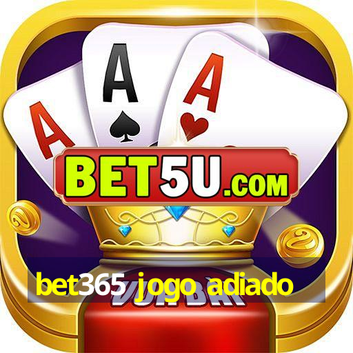 bet365 jogo adiado